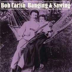 Banging & Sawing by Bob Carlin album reviews, ratings, credits