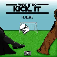 Kick It (feat. Quake) - Single by What It Do album reviews, ratings, credits