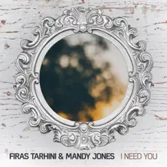 I Need You - Single by Firas Tarhini & Mandy Jones album reviews, ratings, credits