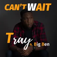 Can't Wait (feat. Big Ben) Song Lyrics