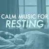 Calm Music for Resting - Fall Asleep to Natural Rhythm and Sounds of Nature for Sleeping album lyrics, reviews, download