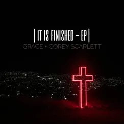 It Is Finished - Single by Grace and Corey Scarlett album reviews, ratings, credits