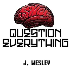 Question Everything - Single by J. Wesley album reviews, ratings, credits