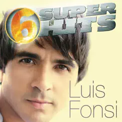 6 Super Hits: Luis Fonsi - EP by Luis Fonsi album reviews, ratings, credits