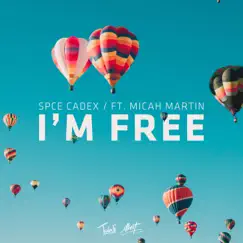 I'm Free (feat. Micah Martin) - Single by Spce CadeX album reviews, ratings, credits