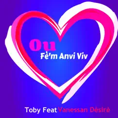 Ou fè'm anvi viv (feat. Vanessa Dèsirè) - Single by Toby album reviews, ratings, credits