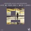 Give Me Your Love / Metu / Ashes - Single album lyrics, reviews, download
