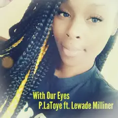 With Our Eyes (feat. Lewade Milliner) - Single by P-Latoye album reviews, ratings, credits