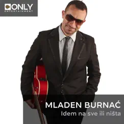 Idem Na Sve Ili Ništa - Single by Mladen Burnać album reviews, ratings, credits