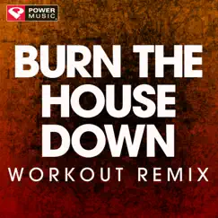 Burn the House Down (Workout Remix) Song Lyrics