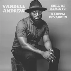 Chill AF (Remix) [feat. Raheem DeVaughn] - Single by Vandell Andrew album reviews, ratings, credits