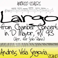Vivaldi: Chamber Concerto in D Major, RV 93: II. Largo (Arr. for Solo Piano) - Single by Andres Vela Segovia album reviews, ratings, credits