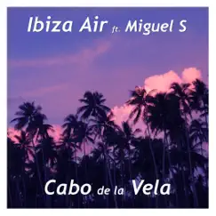 Cabo de la Vela (feat. Miguel S) - Single by Ibiza Air album reviews, ratings, credits