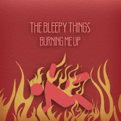 Burnin' Me Up - Single by The Bleepy Things album reviews, ratings, credits