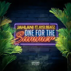 One for the Summer (feat. Ayo Beatz) - Single by Jahlani album reviews, ratings, credits