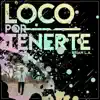 Loco Por Tenerte - Single album lyrics, reviews, download