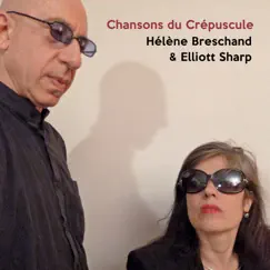 Chansons Du Crépuscule by Hélène Breschand & Elliott Sharp album reviews, ratings, credits