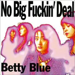 No Big F****n' Deal by Betty Blue album reviews, ratings, credits