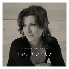 How Mercy Looks from Here (Deluxe Edition) by Amy Grant album reviews, ratings, credits