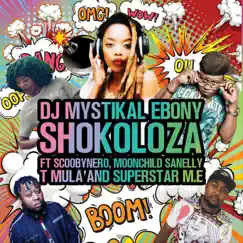 Shokoloza (feat. Scoobynero Moonchild Sanelly T Mula Superstar M.E) - Single by Dj Mystikal Ebony album reviews, ratings, credits