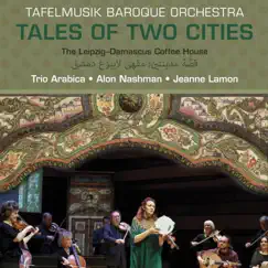 Tales of Two Cities: The Leipzig-Damascus Coffee House by Tafelmusik, Trio Arabica & Jeanne Lamon album reviews, ratings, credits