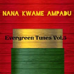 Evergreen Tunes, Vol. 5 by Nana Kwame Ampadu album reviews, ratings, credits