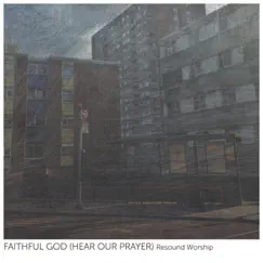 Faithful God (Hear Our Prayer) - Single by Resound Worship album reviews, ratings, credits