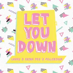 Let You Down (feat. China Fox & Pollorique) - Single by LUURK album reviews, ratings, credits