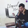 Umeed Hai - Single album lyrics, reviews, download