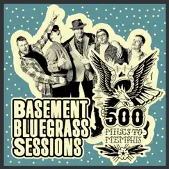 Basement Bluegrass Sessions - EP by 500 Miles To Memphis album reviews, ratings, credits