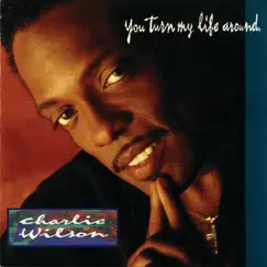 You Turn My Life Around by Charlie Wilson album reviews, ratings, credits