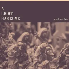 A Light Has Come - Single by Mark Mathis album reviews, ratings, credits