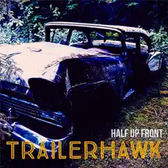 Half up Front - EP by Trailerhawk album reviews, ratings, credits