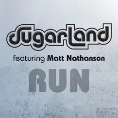 Run (Sugarland Version) [feat. Matt Nathanson] - Single by Sugarland album reviews, ratings, credits