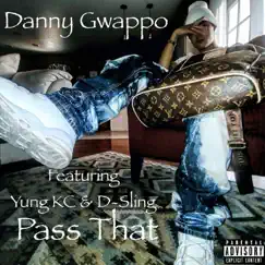 Pass That (feat. Yung KC & D-Sling) - Single by Danny Gwappo album reviews, ratings, credits