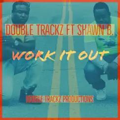 Work It out (Feat. Shawn B) - Single by Double Trackz album reviews, ratings, credits