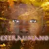 Extraumano (feat. Italo IDL) - Single album lyrics, reviews, download