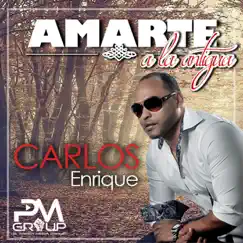 Amarte a la Antigua - Single by Carlos Enrique album reviews, ratings, credits