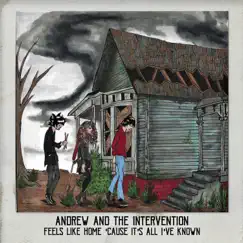 Feels Like Home 'Cause It's All I've Known - EP by Andrew and the Intervention album reviews, ratings, credits