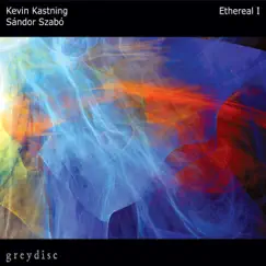 Ethereal I by Kevin Kastning & Sándor Szabó album reviews, ratings, credits