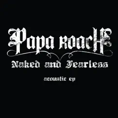 Naked and Fearless (Acoustic) - EP by Papa Roach album reviews, ratings, credits