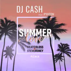 Summer Love (BeatColoss x SteveMoney Remix) [feat. Pyhton] - Single by DJ Cash album reviews, ratings, credits