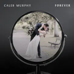 Forever - Single by Caleb Murphy album reviews, ratings, credits