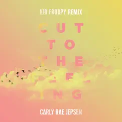 Cut to the Feeling (Kid Froopy Remix) - Single by Carly Rae Jepsen album reviews, ratings, credits