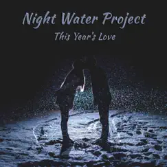 This Year's Love - Single by Night Water Project album reviews, ratings, credits