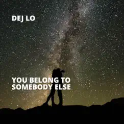 You Belong to Somebody Else - Single by Dej Lo album reviews, ratings, credits