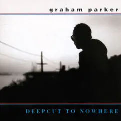 Deepcut to Nowhere by Graham Parker album reviews, ratings, credits