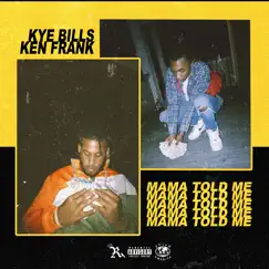 Mama Told Me (feat. Ken Frank) - Single by Kye Bills album reviews, ratings, credits