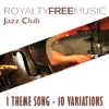 Royalty Free Music: Jazz Club (1 Theme Song - 10 Variations) album lyrics, reviews, download