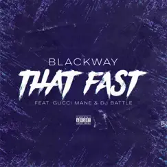 That Fast (feat. Gucci Mane & DJ Battle) - Single by Blackway album reviews, ratings, credits